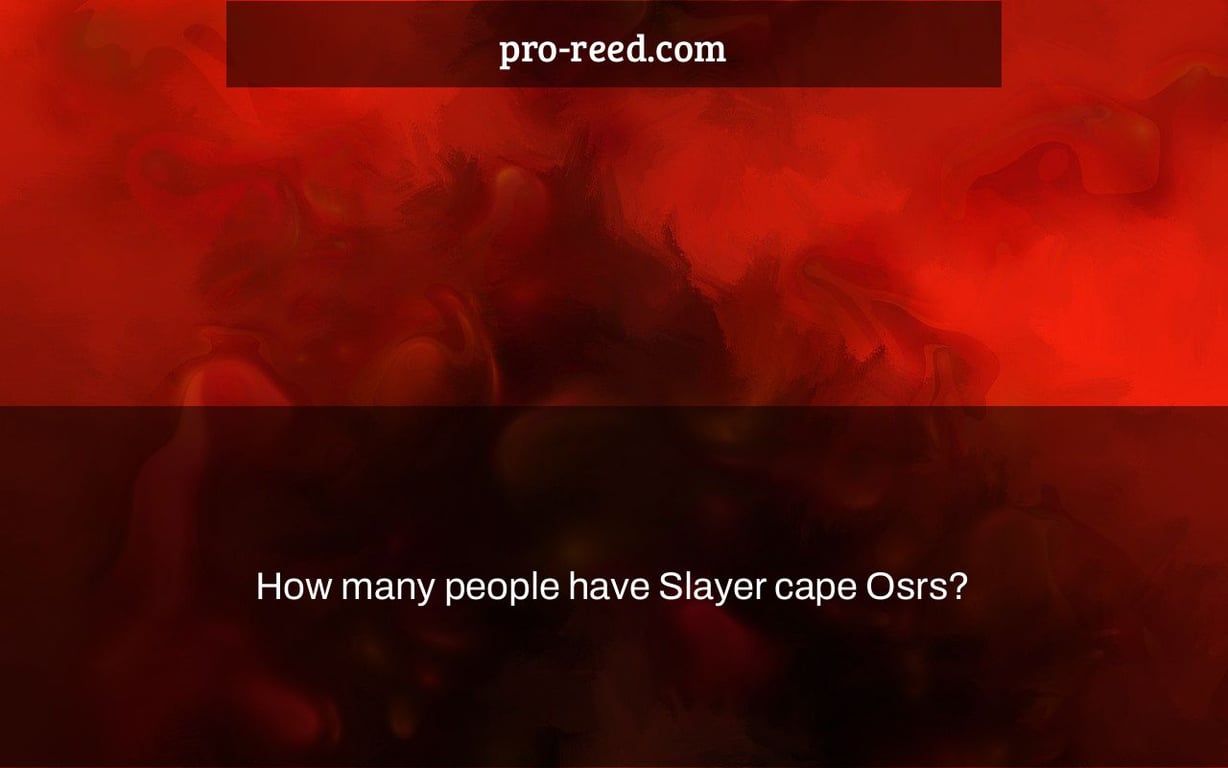 How many people have Slayer cape Osrs?