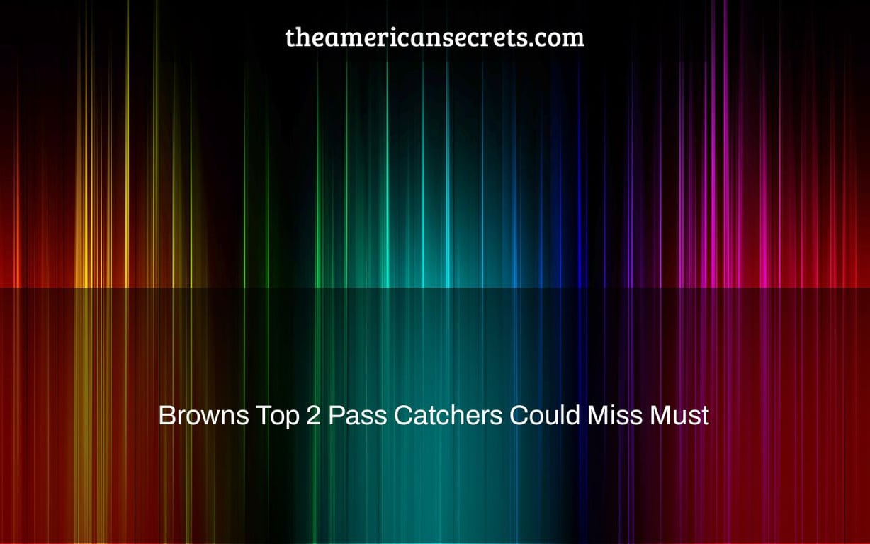 Browns Top 2 Pass Catchers Could Miss Must