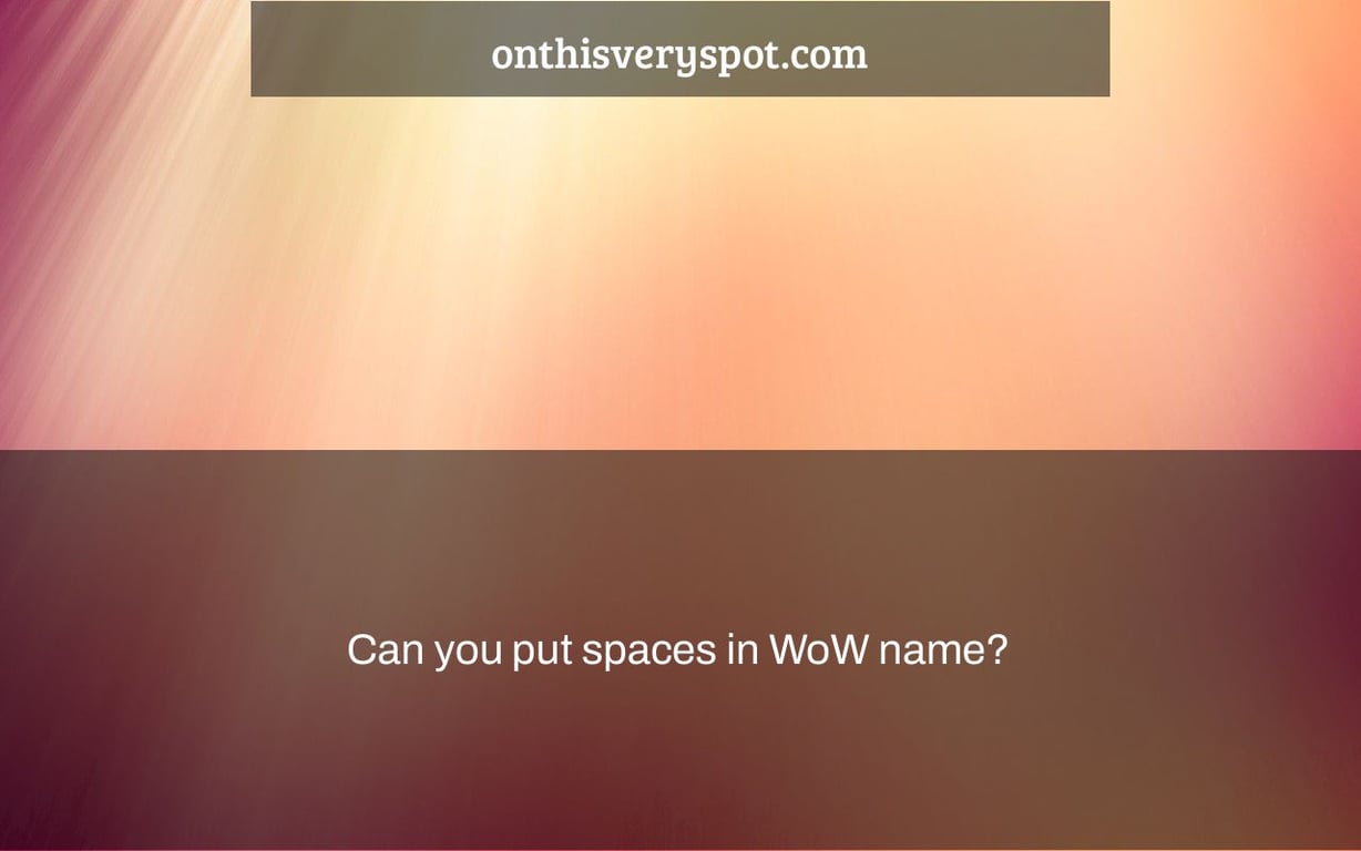 Can you put spaces in WoW name?