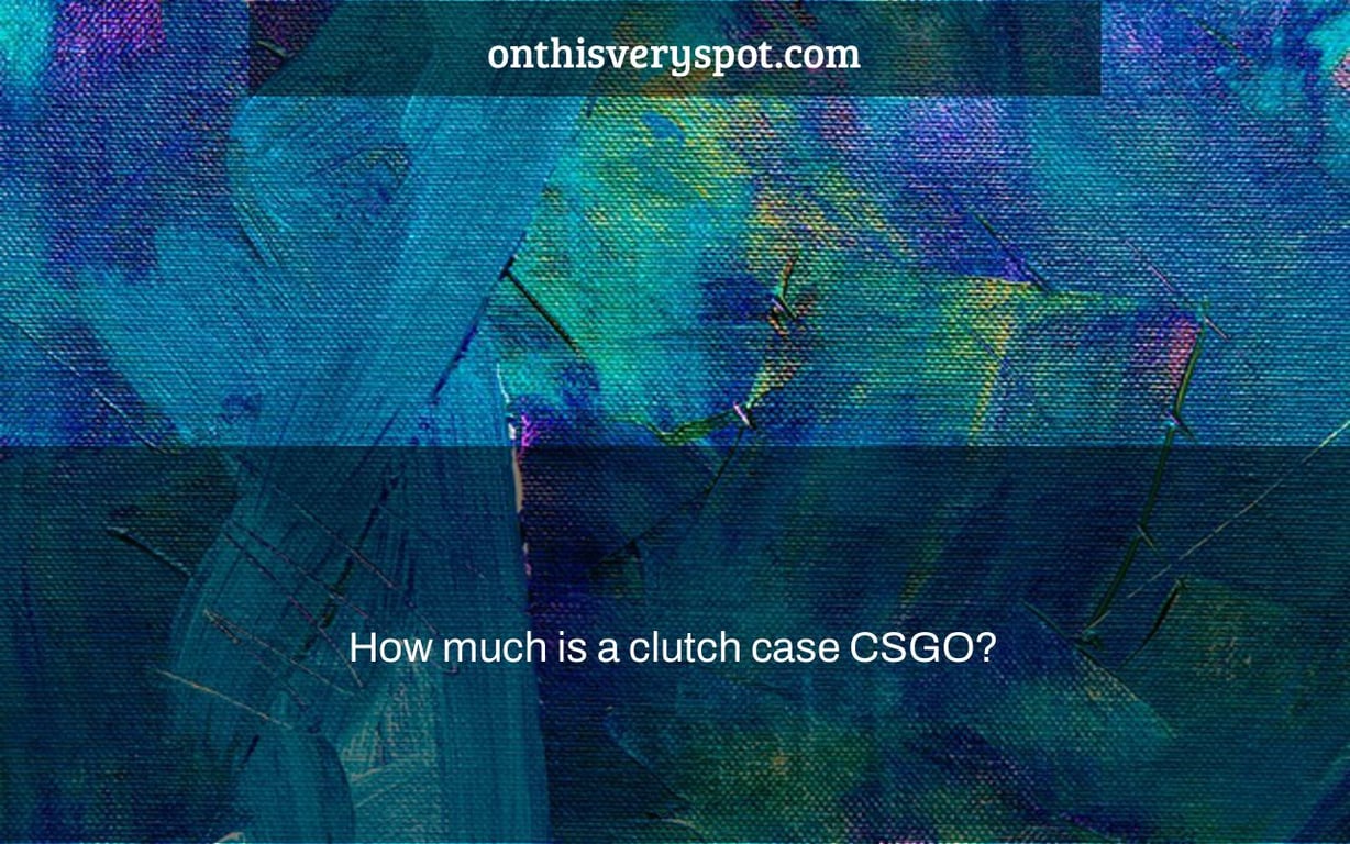 How much is a clutch case CSGO?