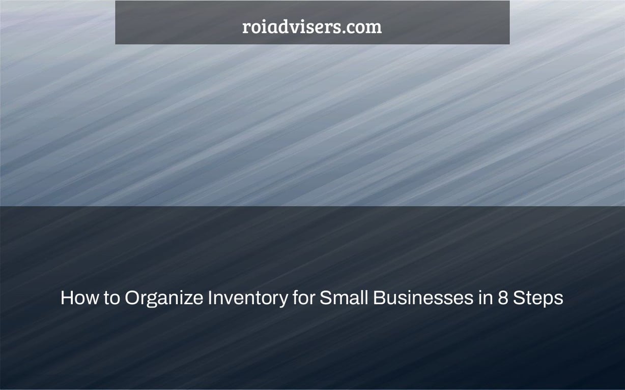 How to Organize Inventory for Small Businesses in 8 Steps