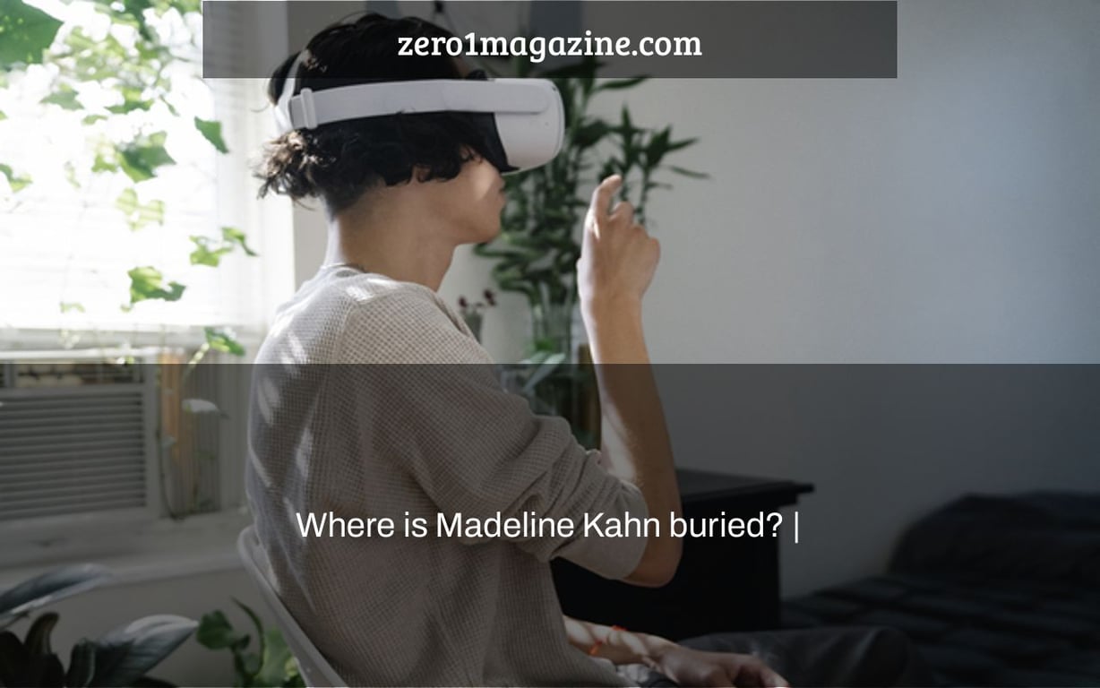Where is Madeline Kahn buried? |