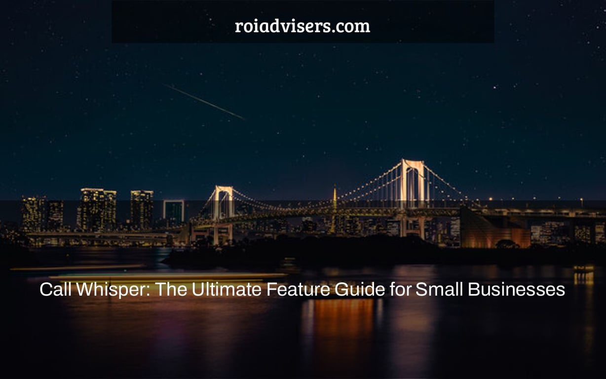 Call Whisper: The Ultimate Feature Guide for Small Businesses