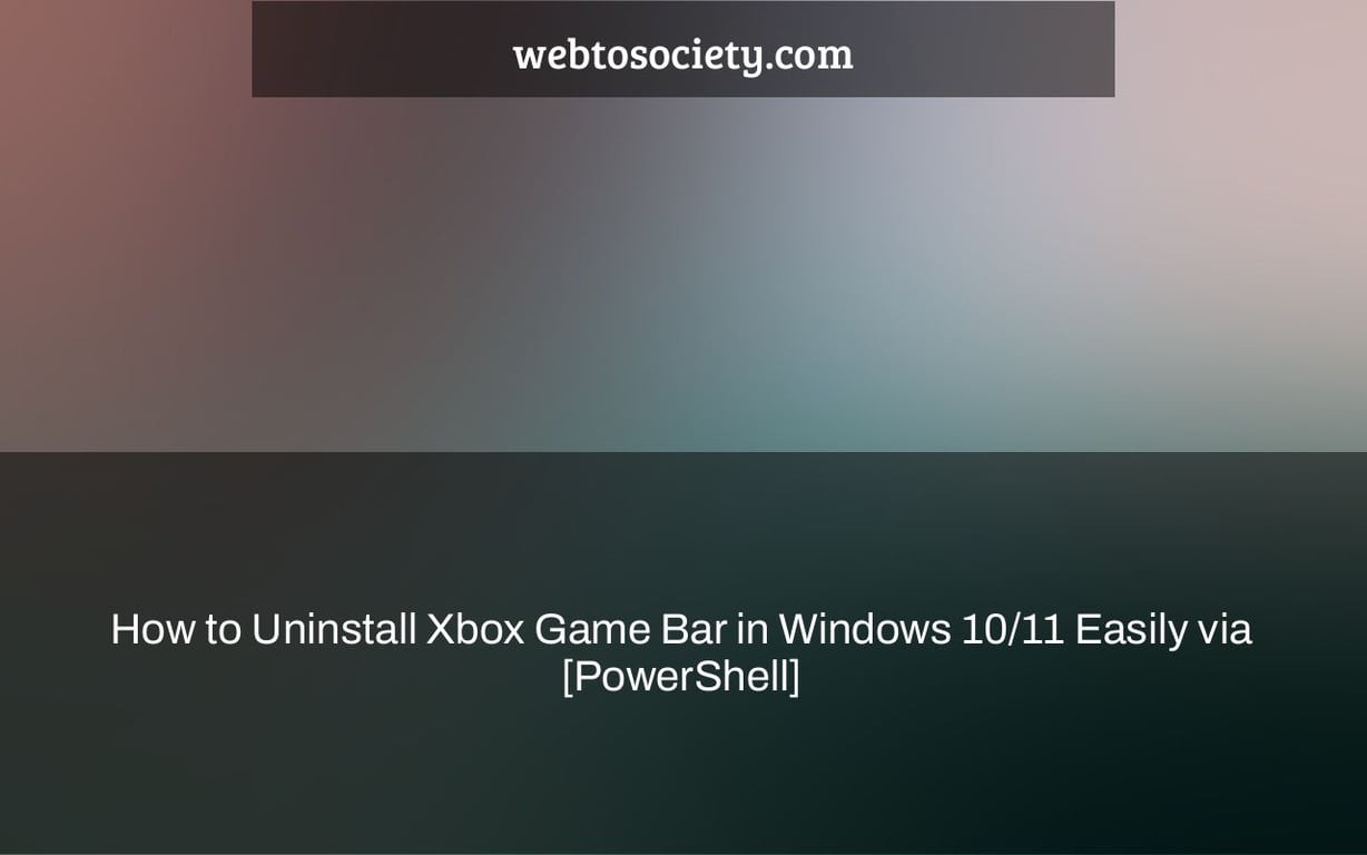 How to Uninstall Xbox Game Bar in Windows 10/11 Easily via [PowerShell]