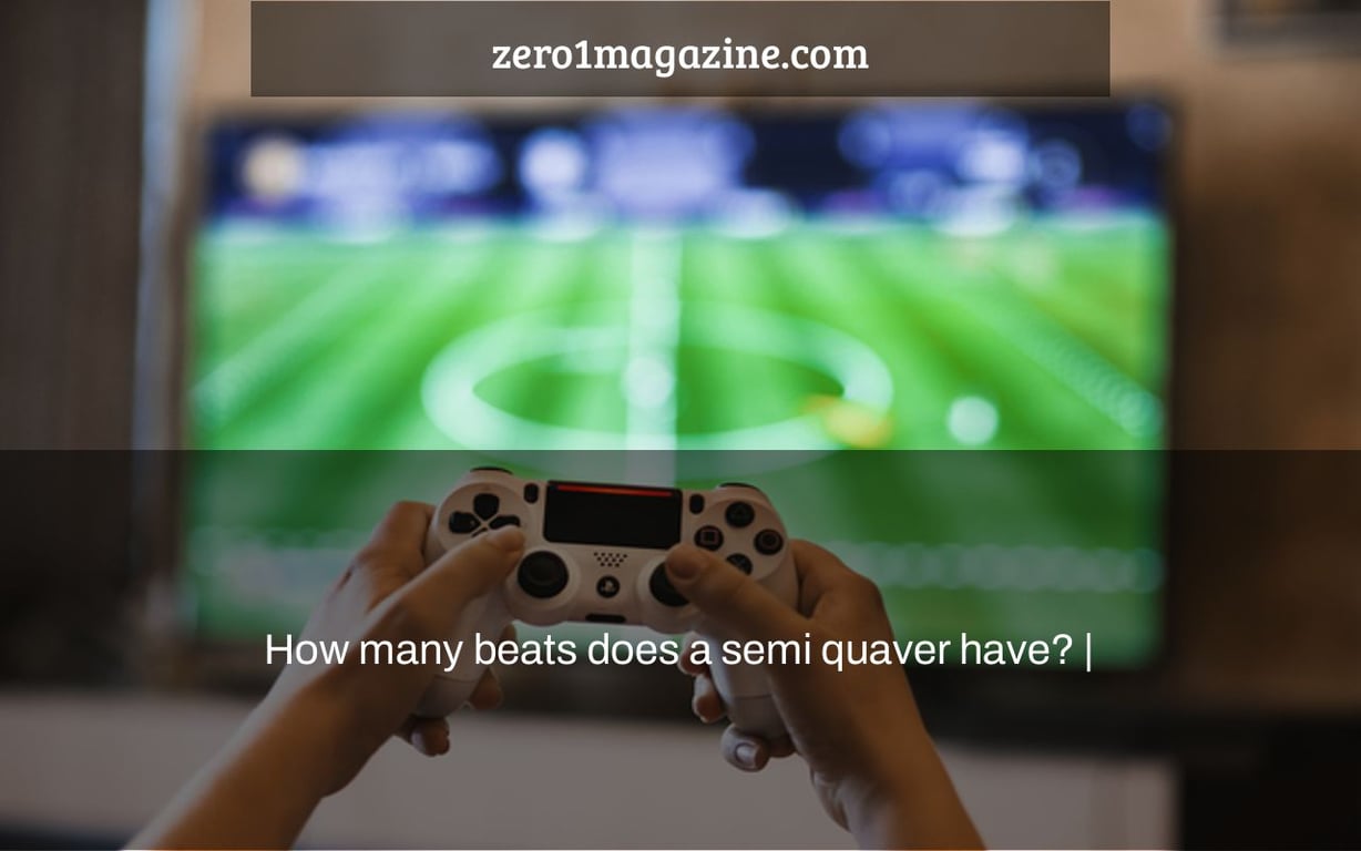How many beats does a semi quaver have? |