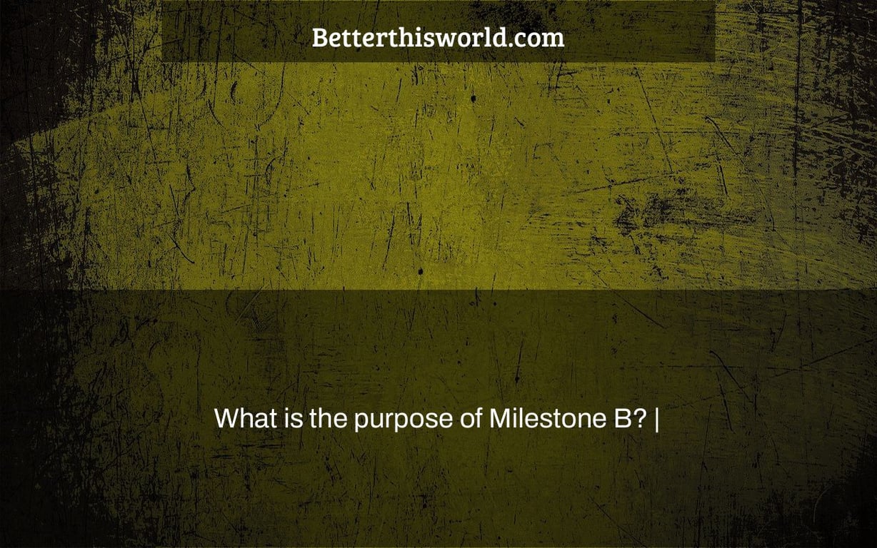 What is the purpose of Milestone B? |