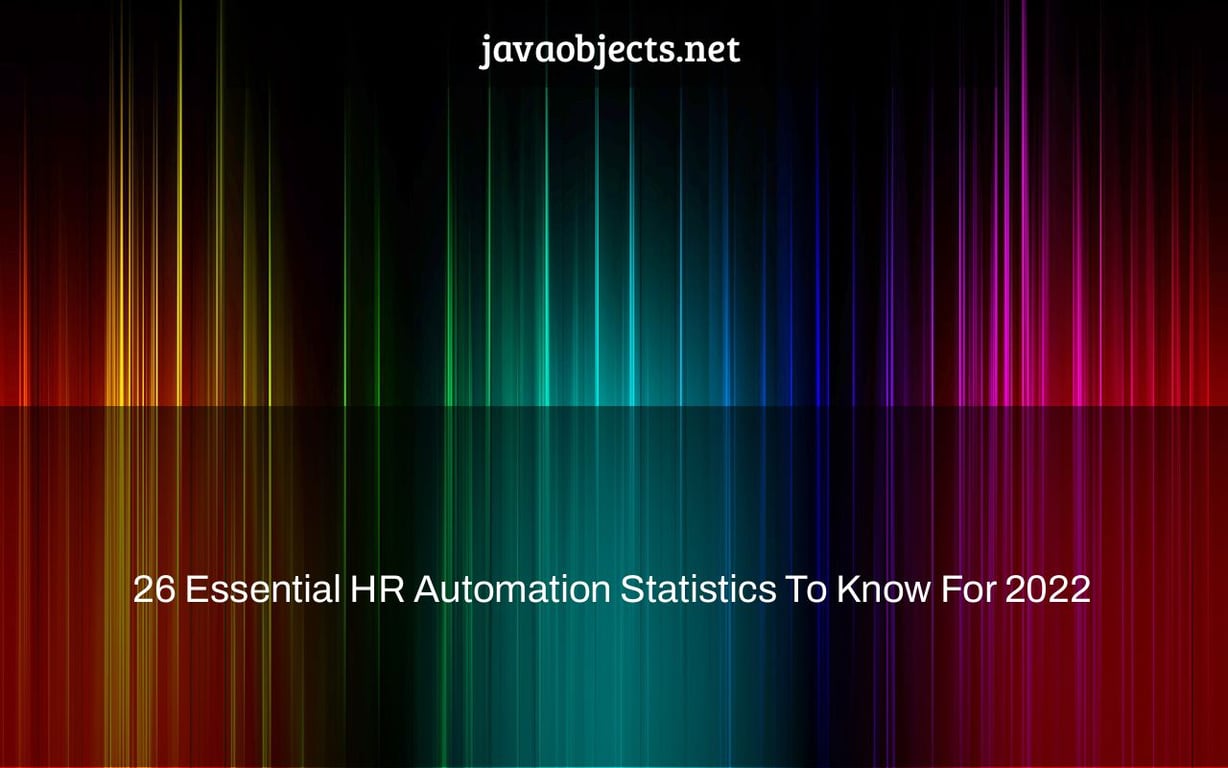 26 Essential HR Automation Statistics To Know For 2022