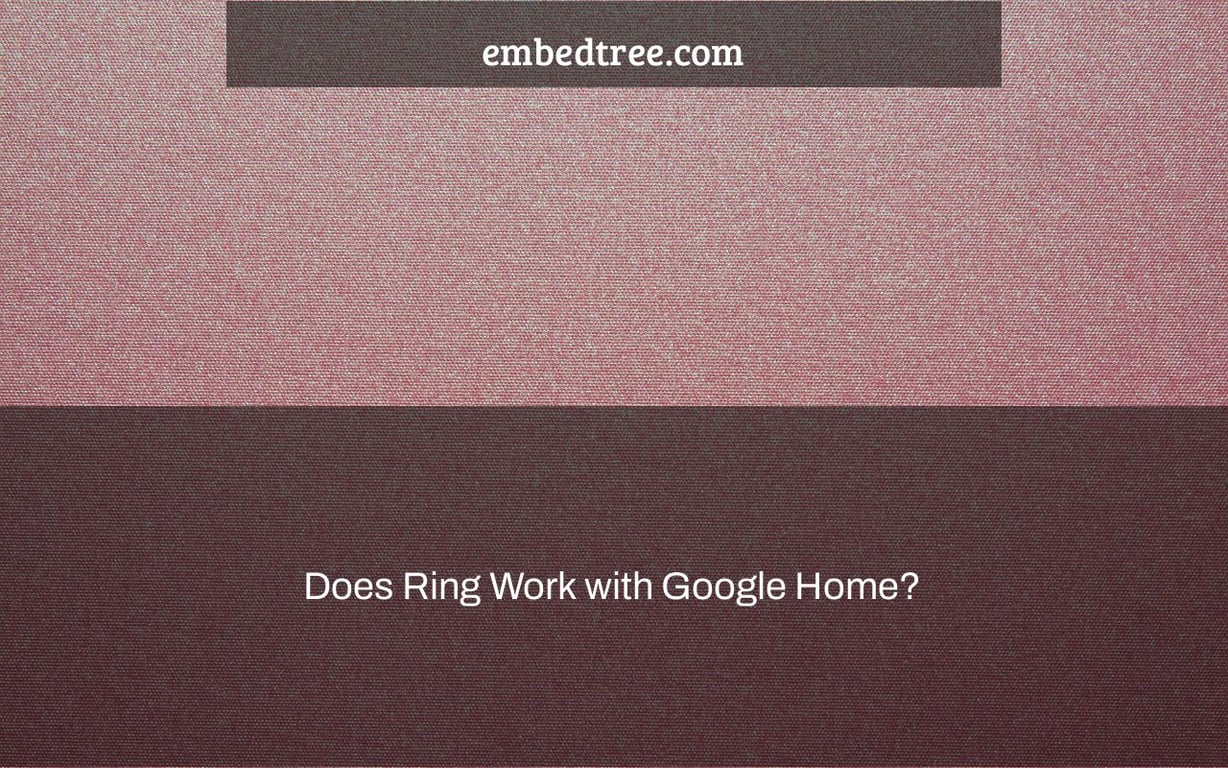 Does Ring Work with Google Home?