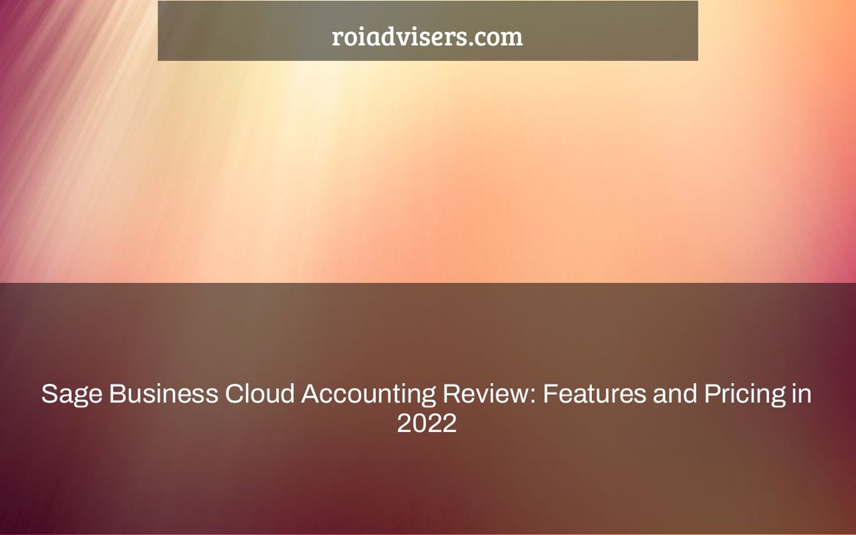 Sage Business Cloud Accounting Review: Features and Pricing in 2022