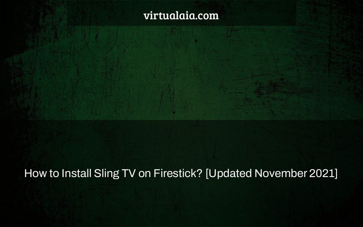 How to Install Sling TV on Firestick? [Updated November 2021]