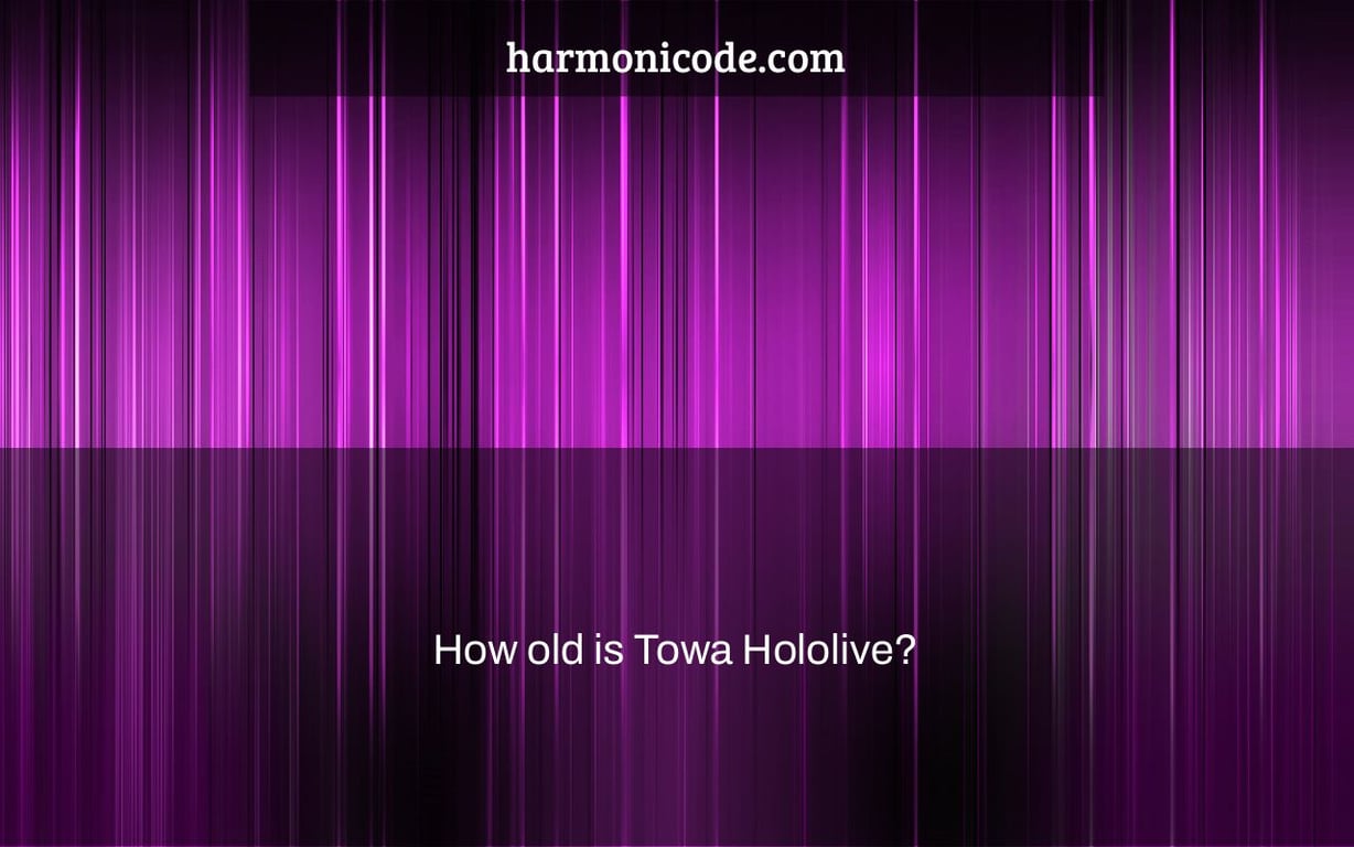 How old is Towa Hololive?