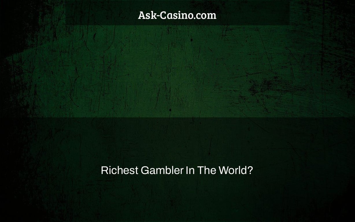 Richest Gambler In The World?