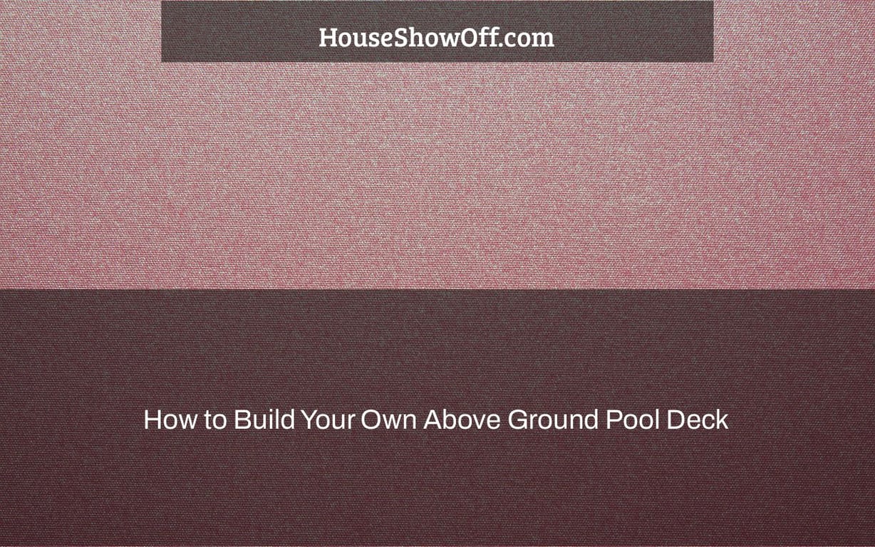 How to Build Your Own Above Ground Pool Deck