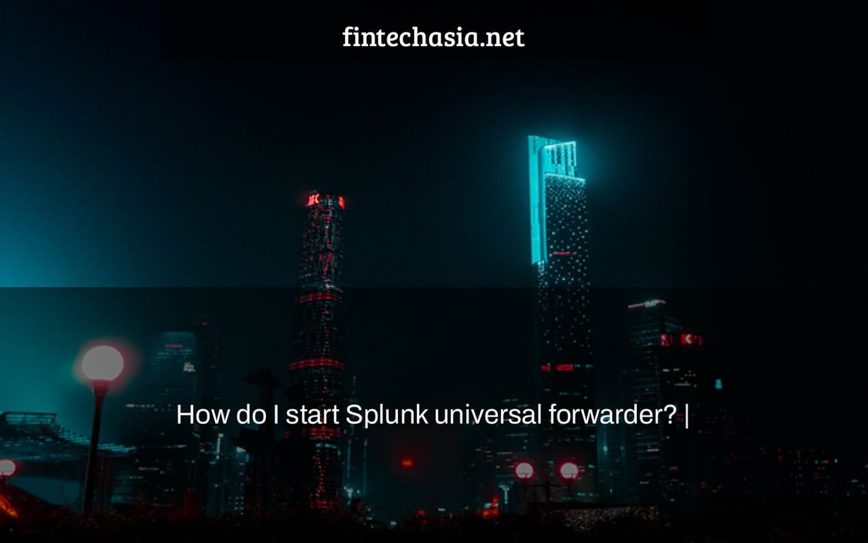 How do I start Splunk universal forwarder? |