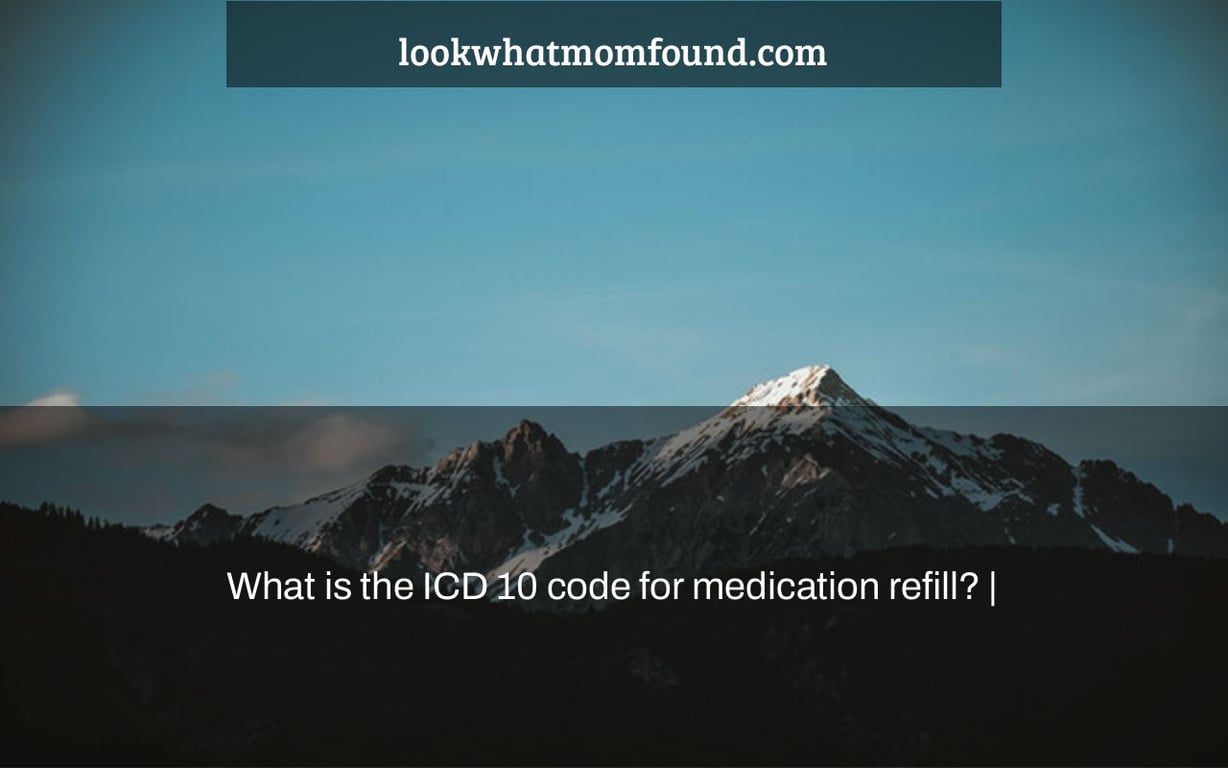 What is the ICD 10 code for medication refill?