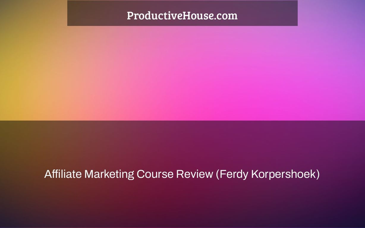 Affiliate Marketing Course Review (Ferdy Korpershoek)