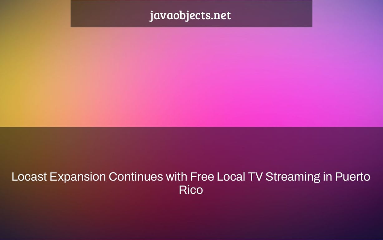 Locast Expansion Continues with Free Local TV Streaming in Puerto Rico