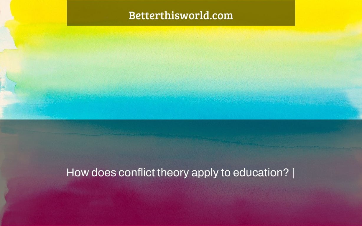 How does conflict theory apply to education? |