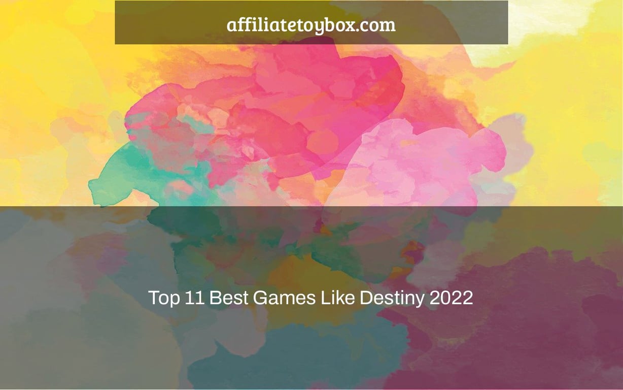 Top 11 Best Games Like Destiny 2022