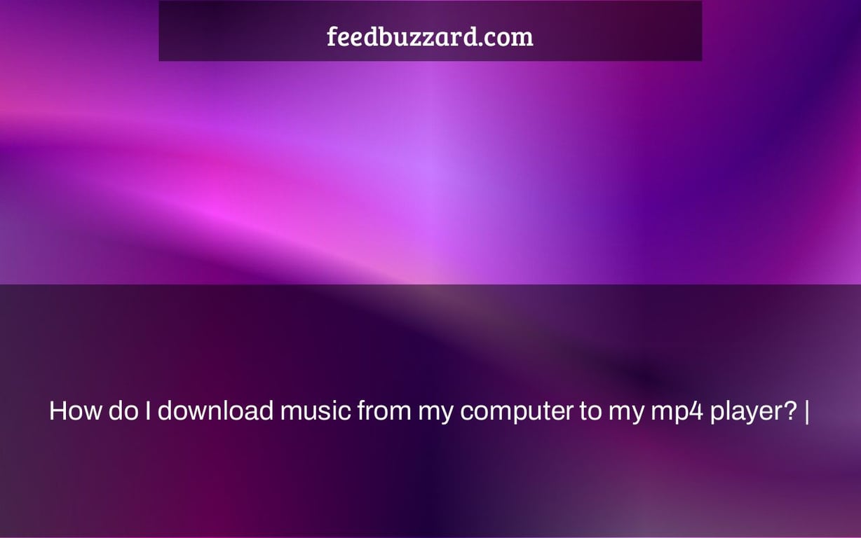 How do I download music from my computer to my mp4 player? |
