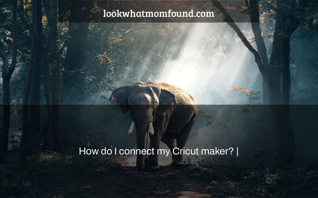 How do I connect my Cricut maker? |