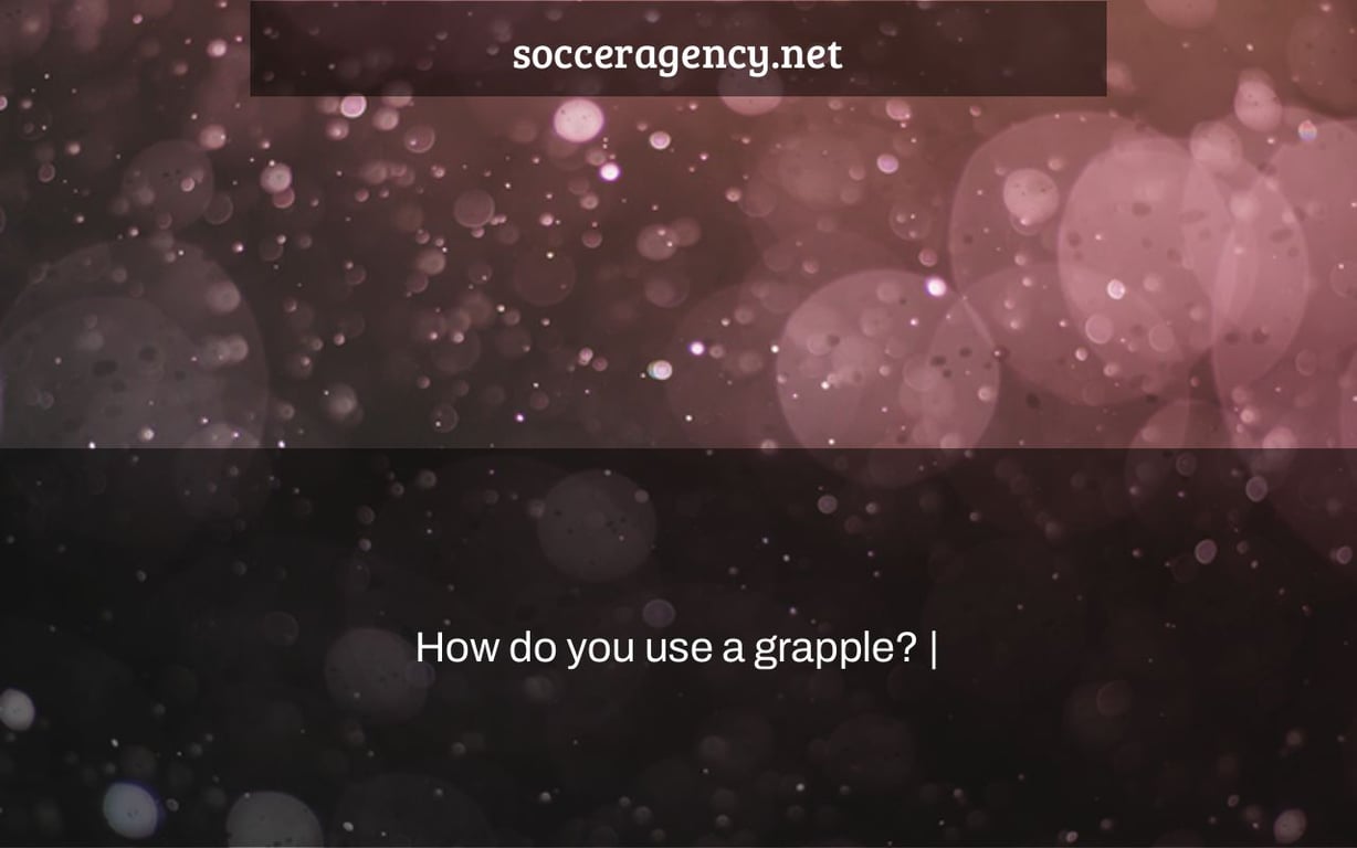 How do you use a grapple? |