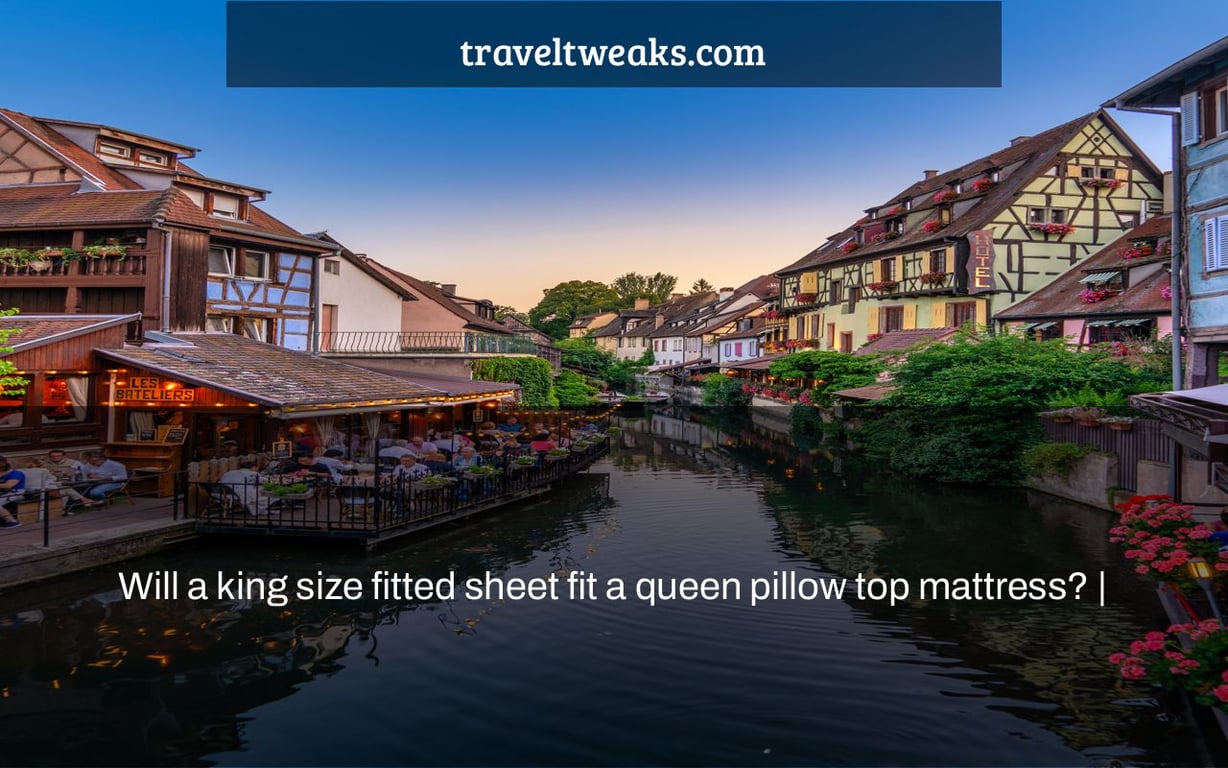 Will a king size fitted sheet fit a queen pillow top mattress? |