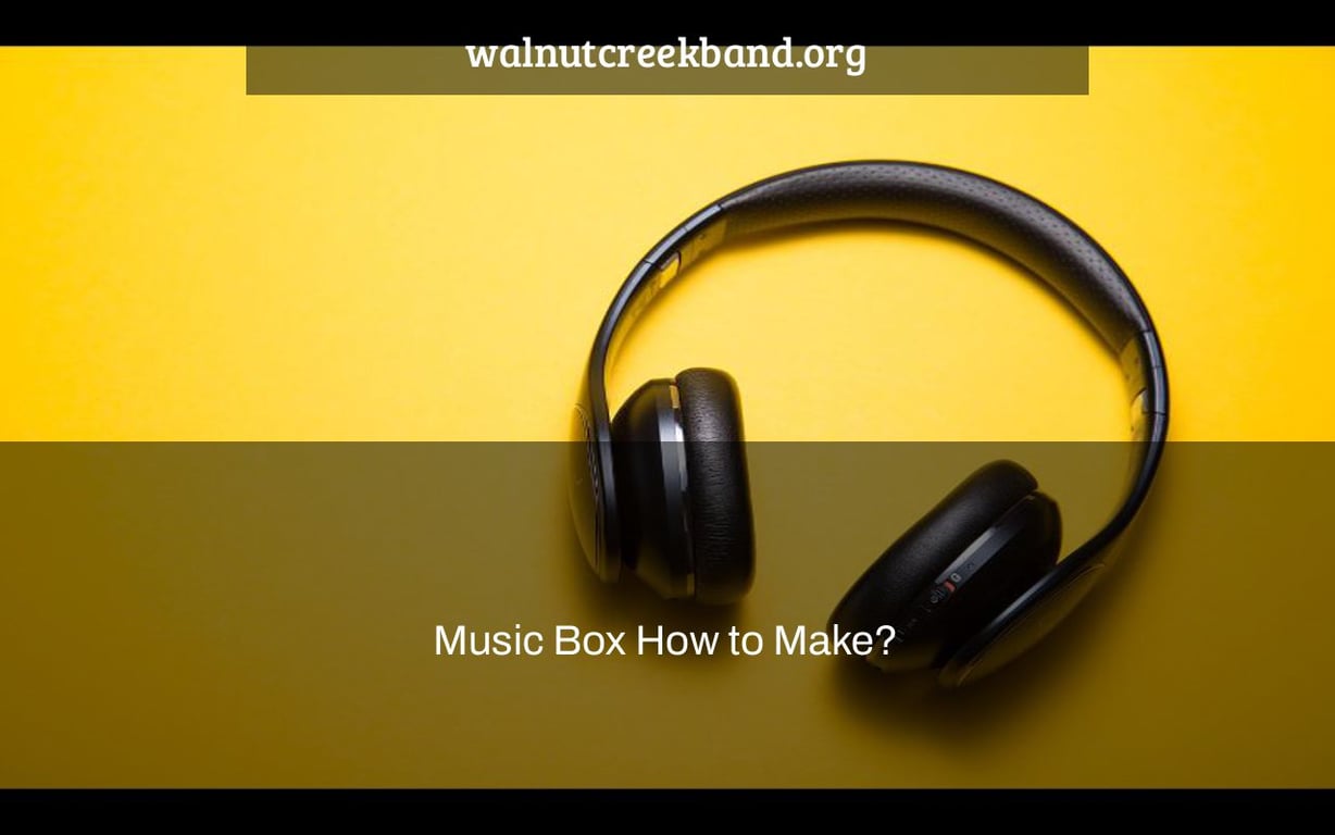Music Box How to Make?