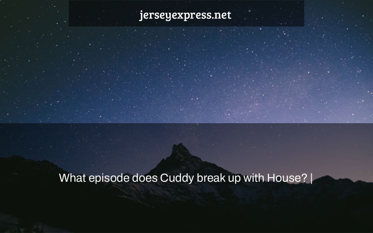 What episode does Cuddy break up with House? |