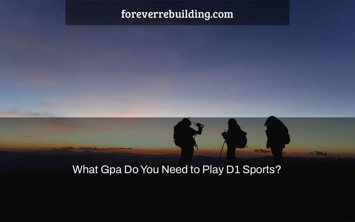 What Gpa Do You Need to Play D1 Sports?