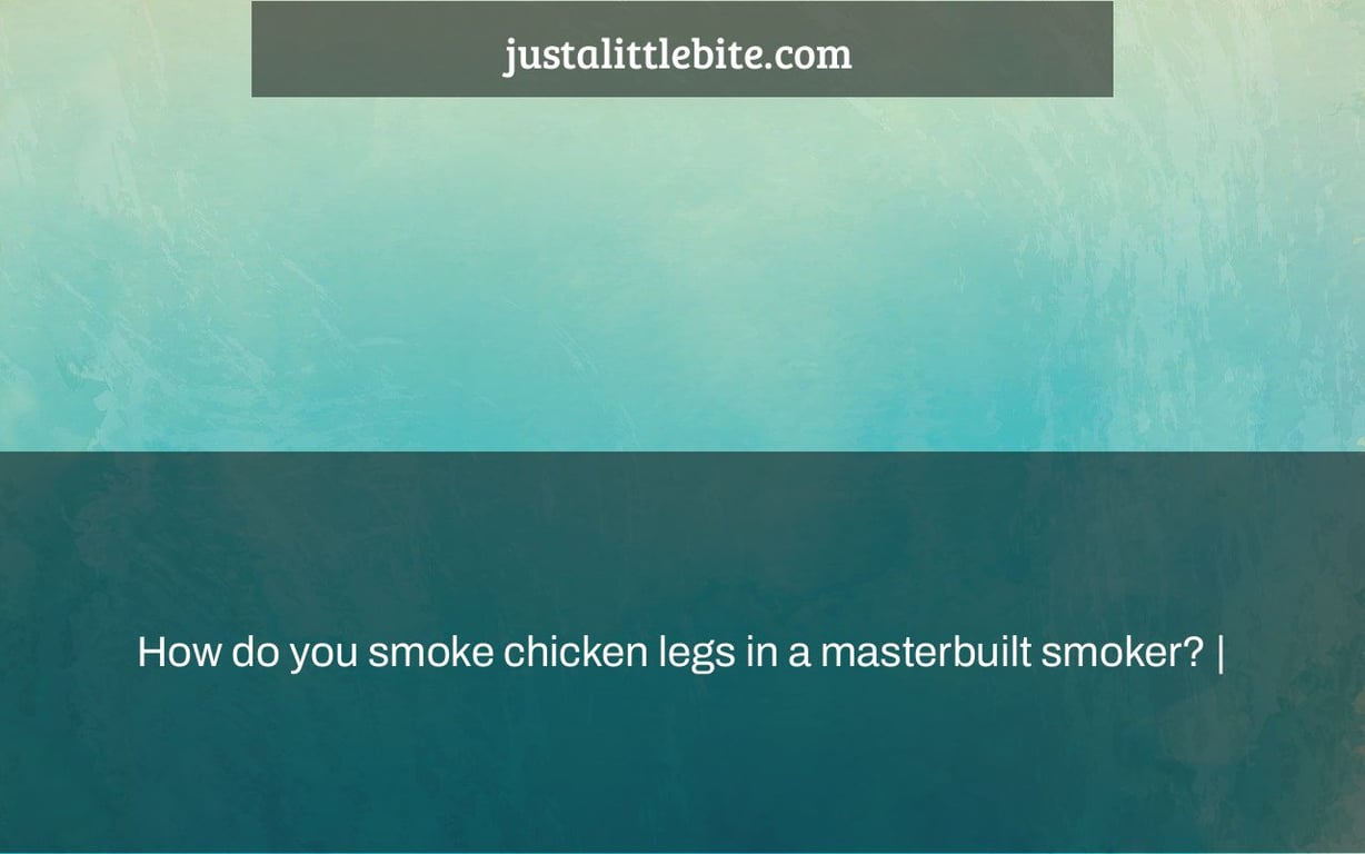 How do you smoke chicken legs in a masterbuilt smoker? |