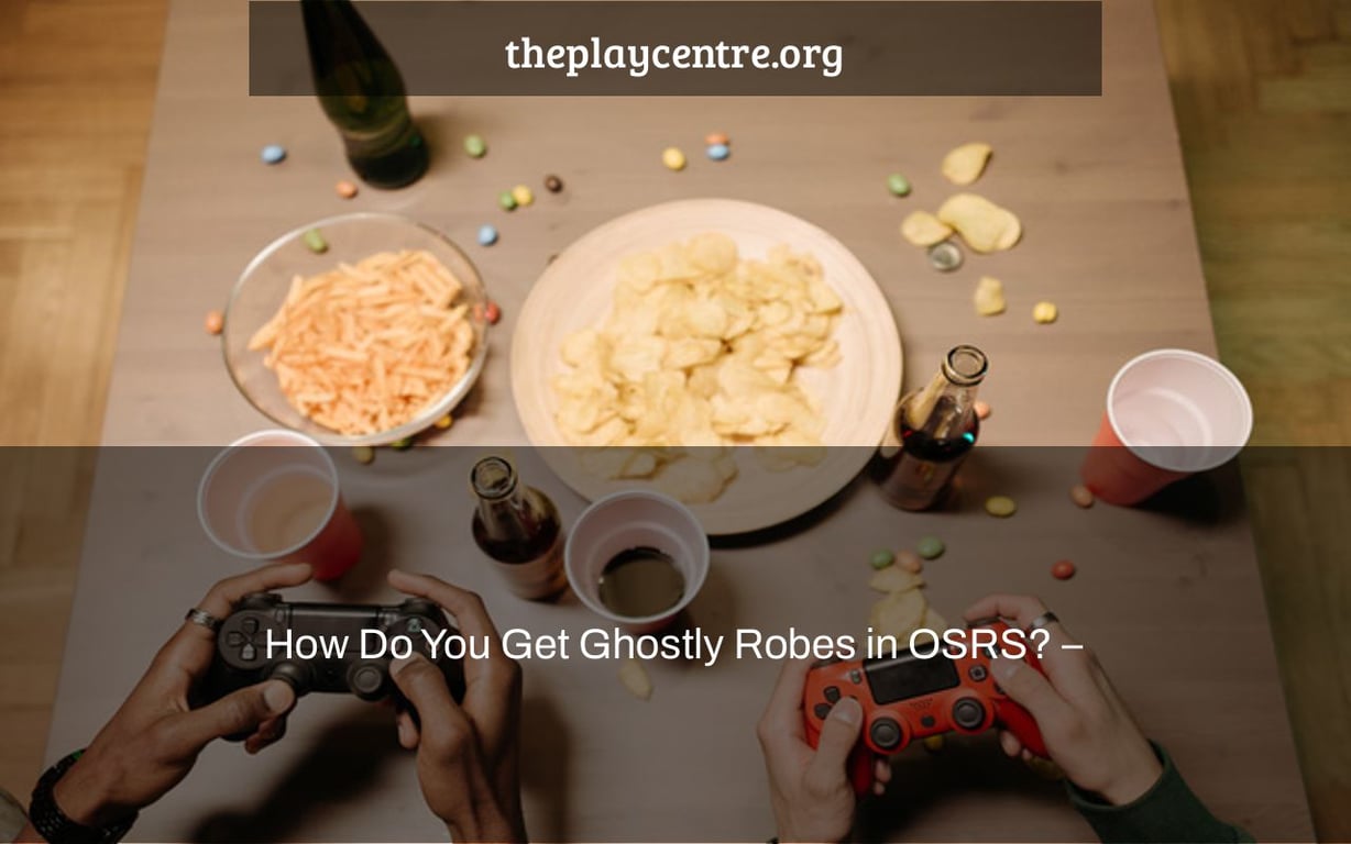 How Do You Get Ghostly Robes in OSRS? –