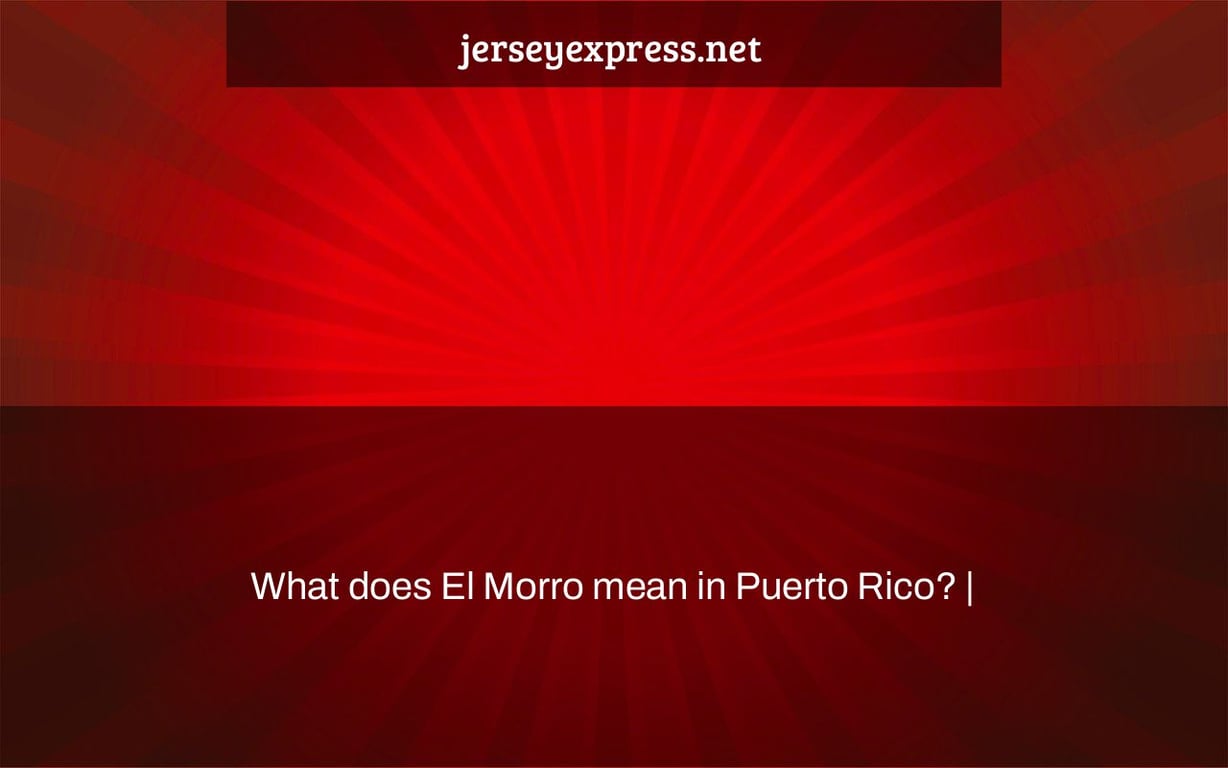 What does El Morro mean in Puerto Rico? |