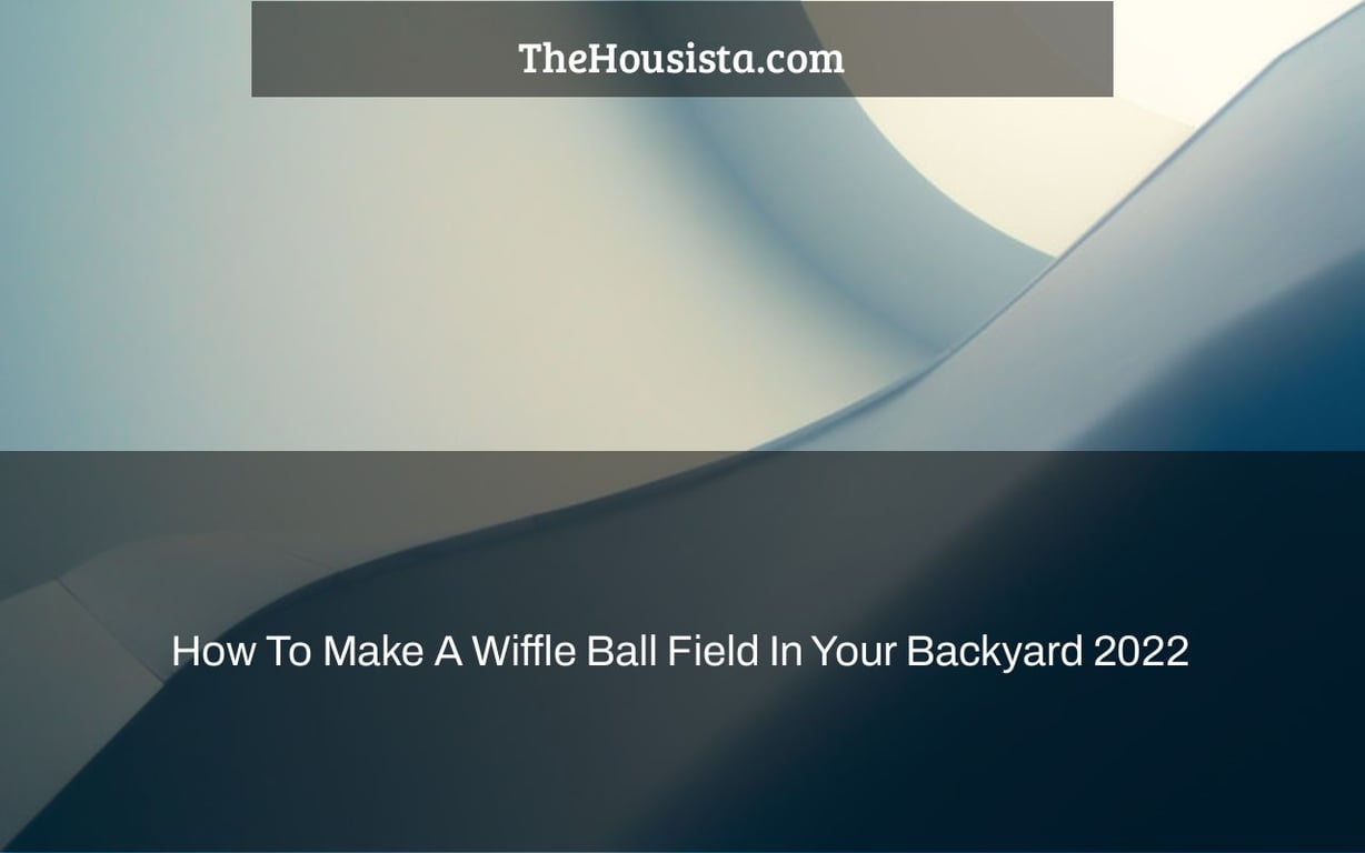 How To Make A Wiffle Ball Field In Your Backyard 2022