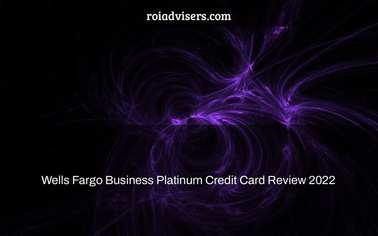 Wells Fargo Business Platinum Credit Card Review 2022