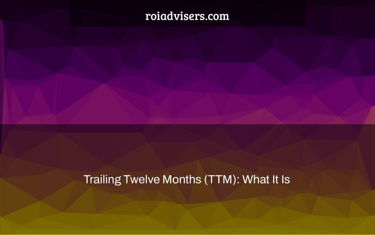 Trailing Twelve Months (TTM): What It Is & How to Calculate It