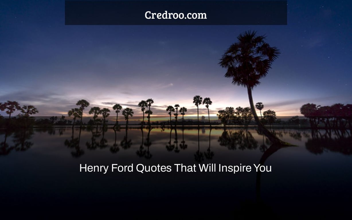Henry Ford Quotes That Will Inspire You