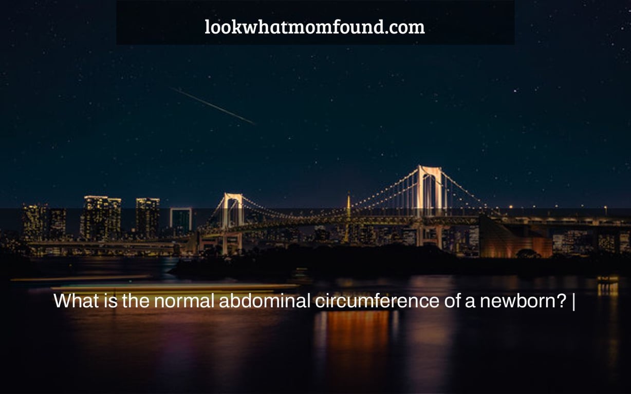 What is the normal abdominal circumference of a newborn? |
