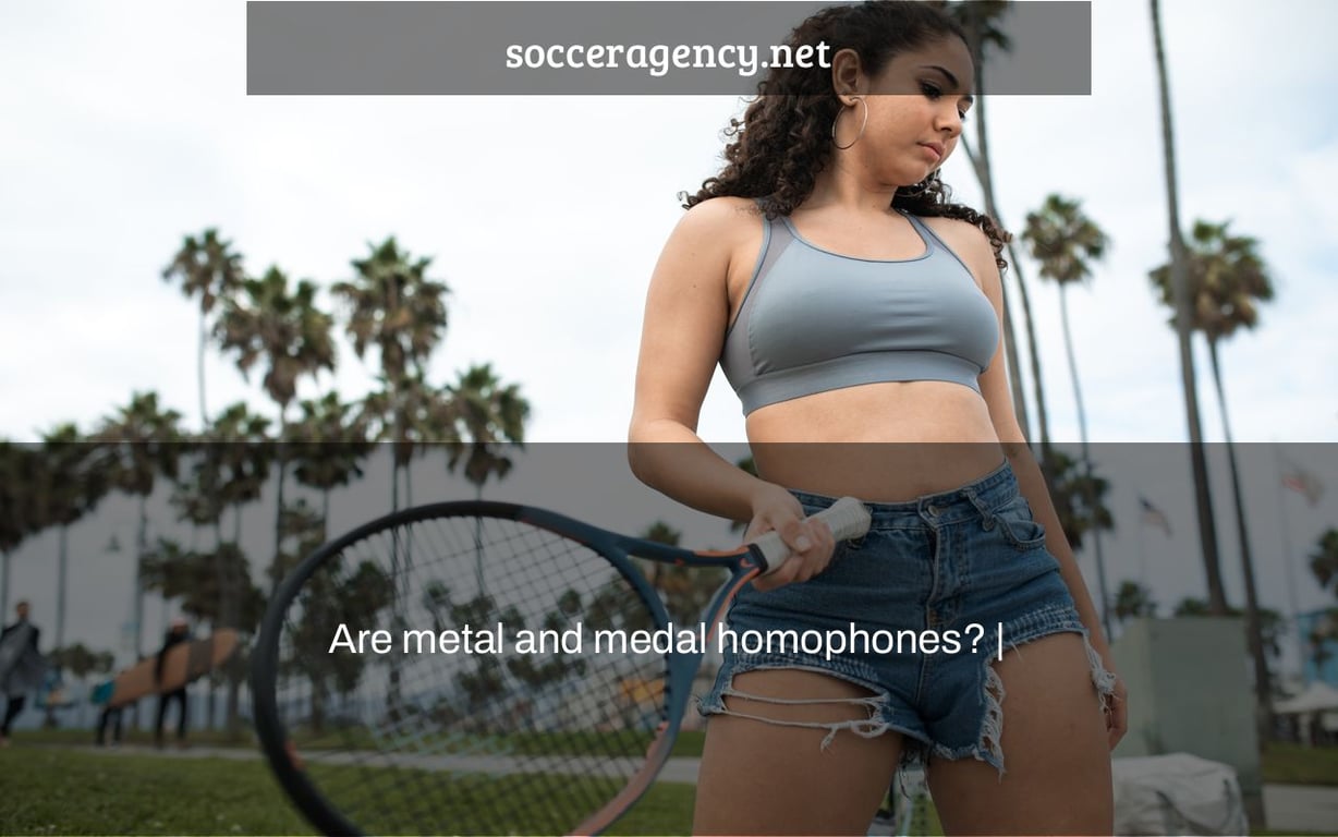 Are metal and medal homophones? |