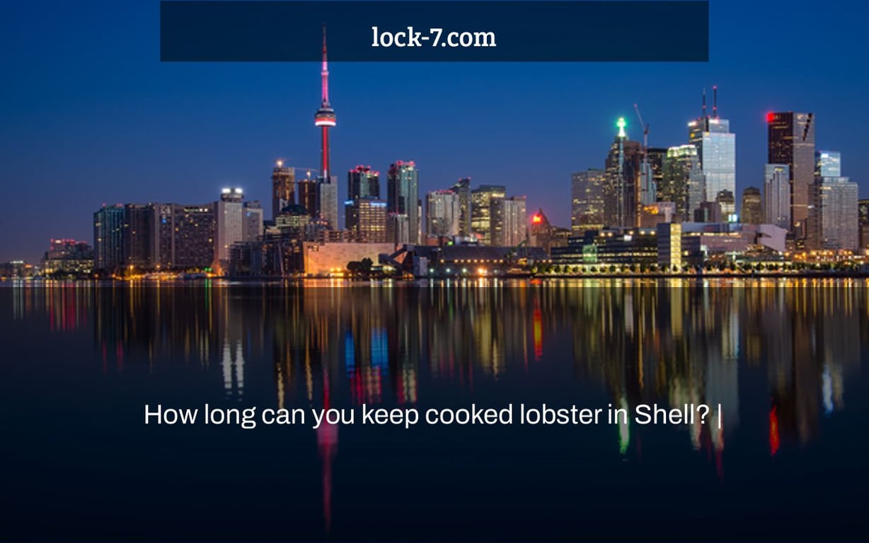 How long can you keep cooked lobster in Shell? |