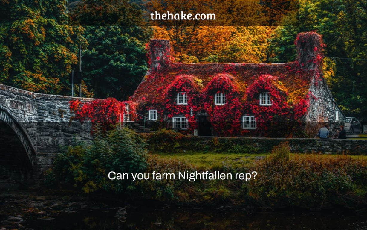 Can you farm Nightfallen rep?