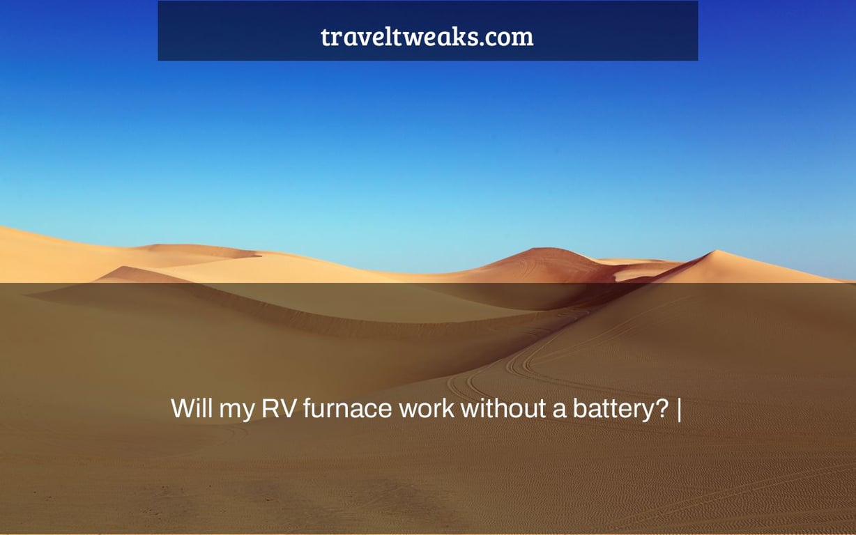 Will my RV furnace work without a battery? |