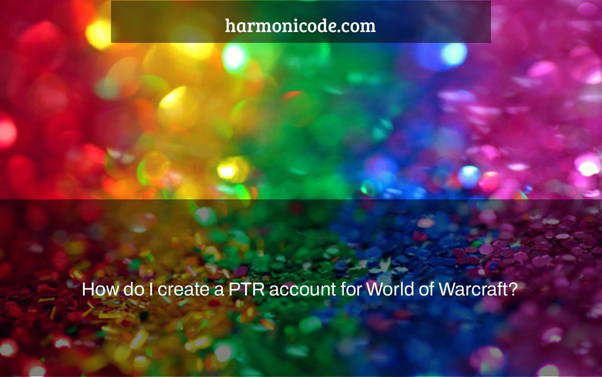 How do I create a PTR account for World of Warcraft?