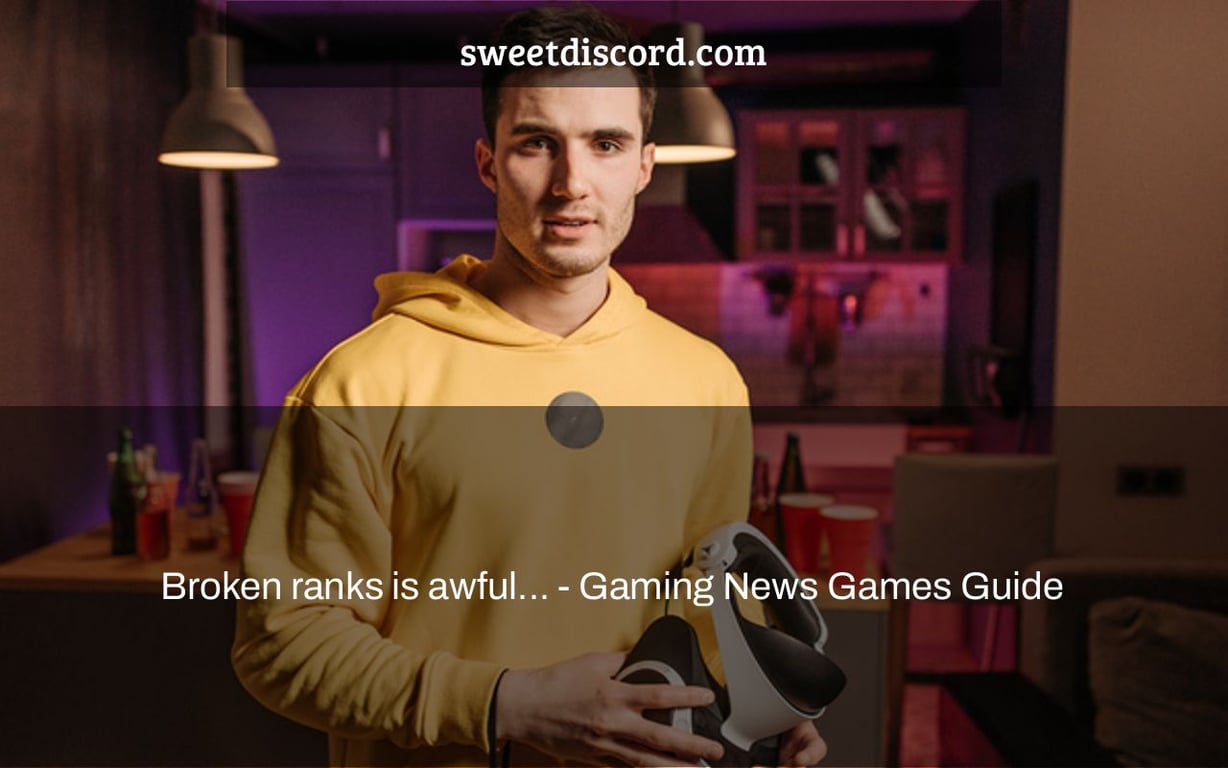 Broken ranks is awful... - Gaming News Games Guide