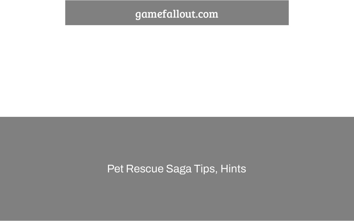 Pet Rescue Saga Tips, Hints & Tricks | How I Beat These Levels Easily