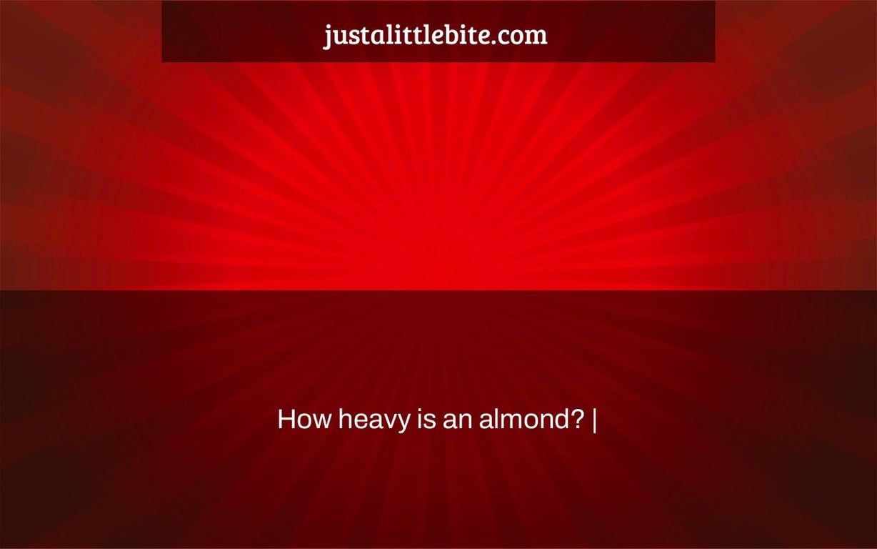 How heavy is an almond? |