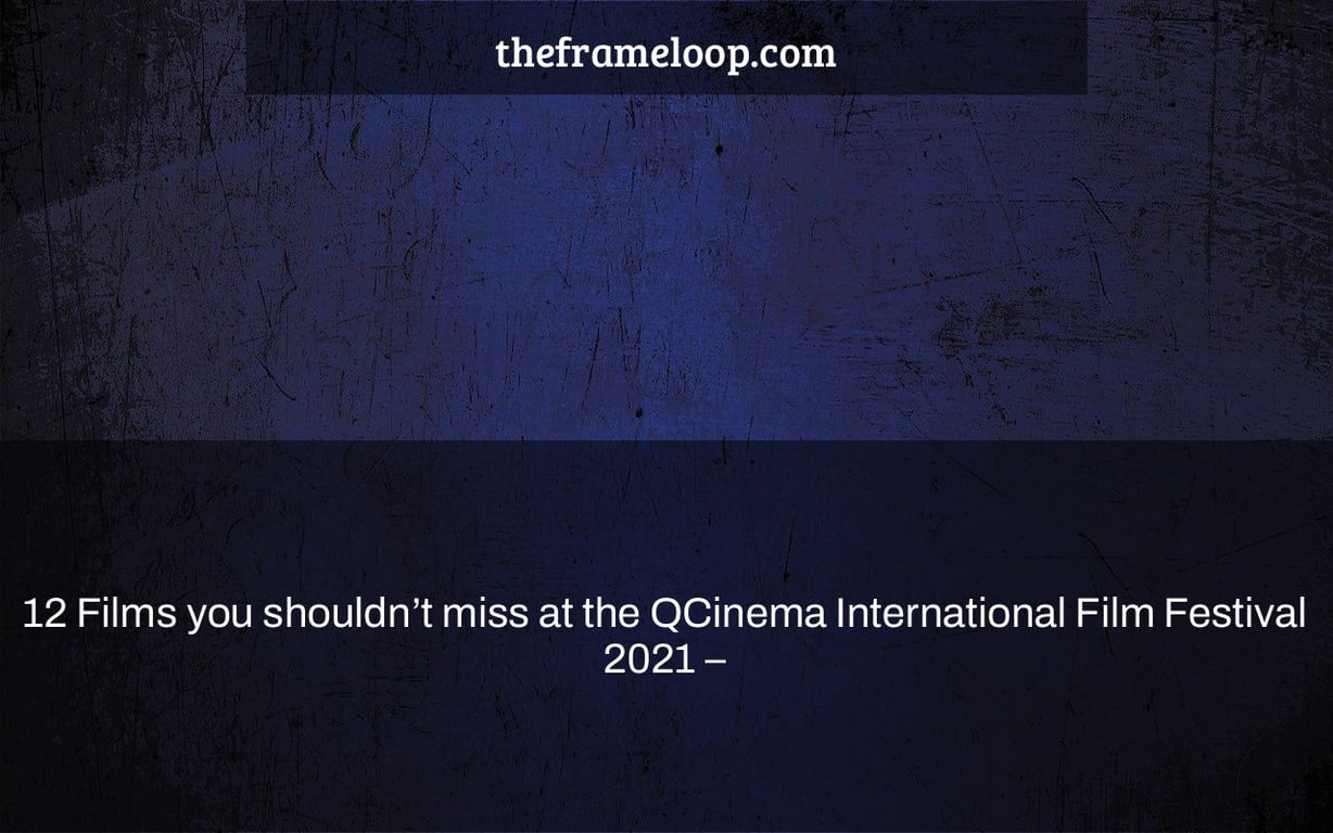 12 Films you shouldn’t miss at the QCinema International Film Festival 2021 –