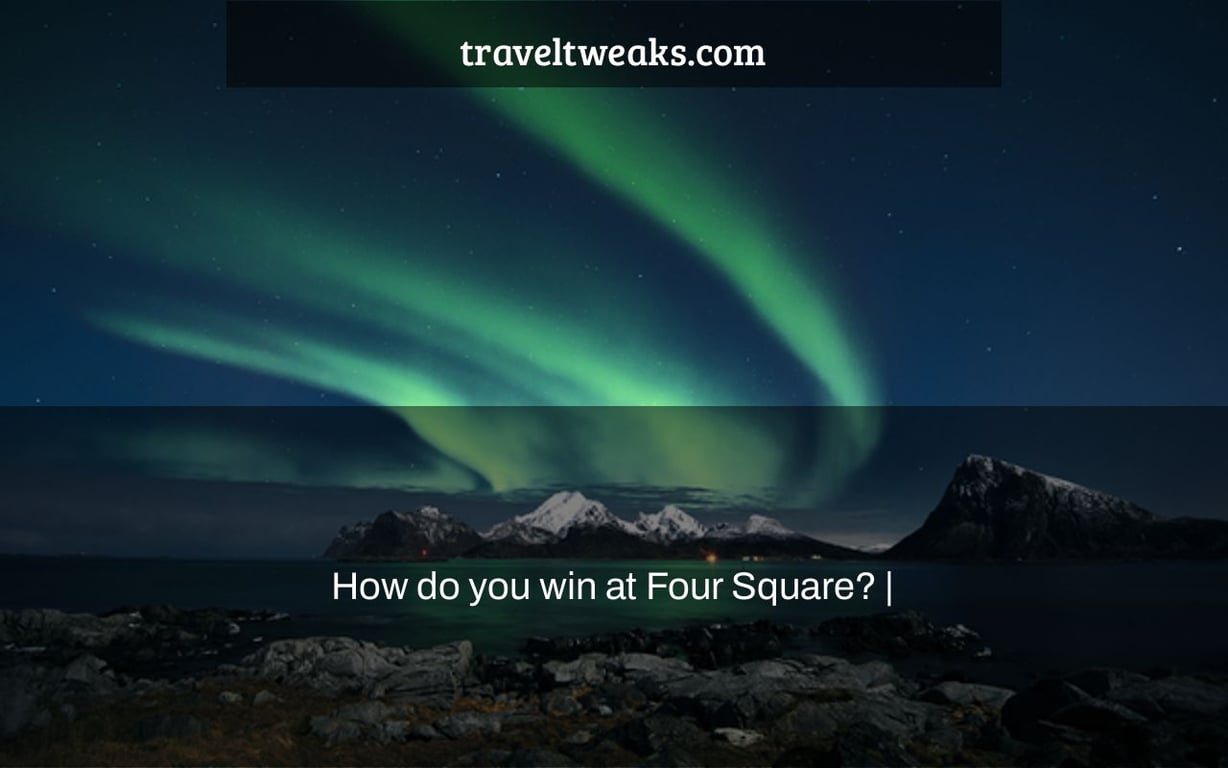 How do you win at Four Square? |