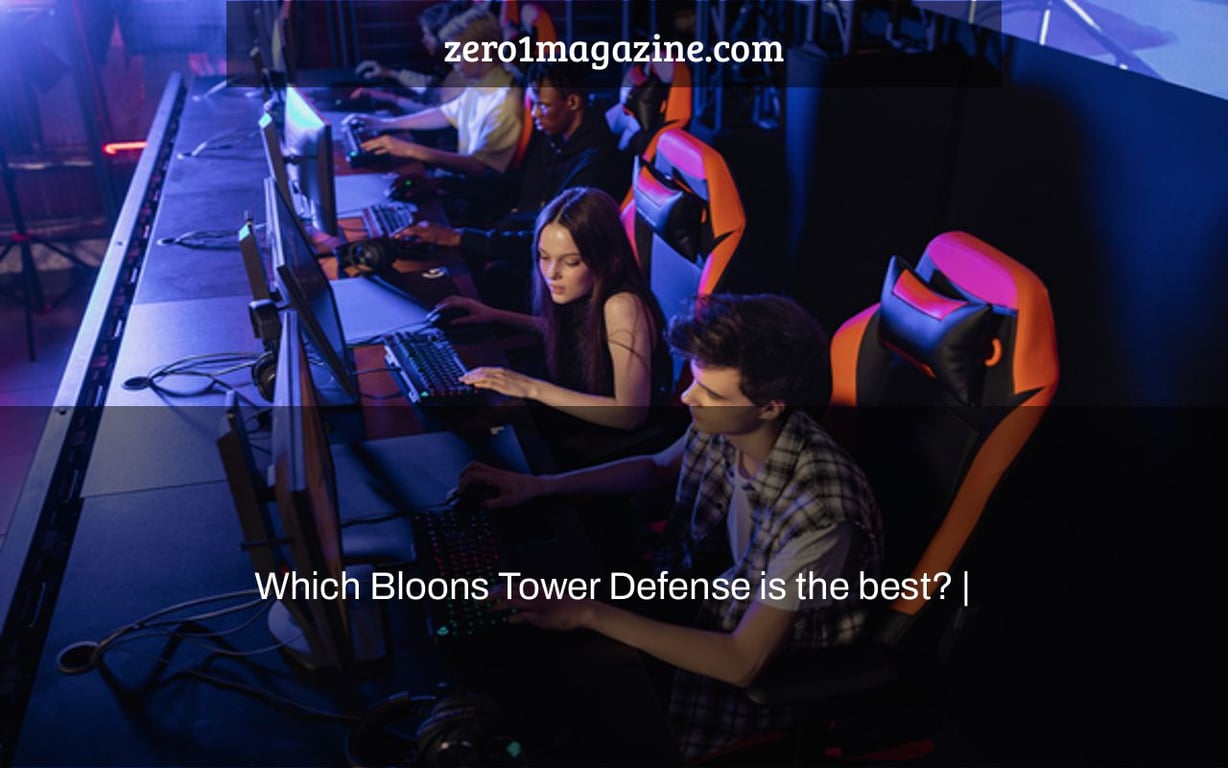 Which Bloons Tower Defense is the best? |