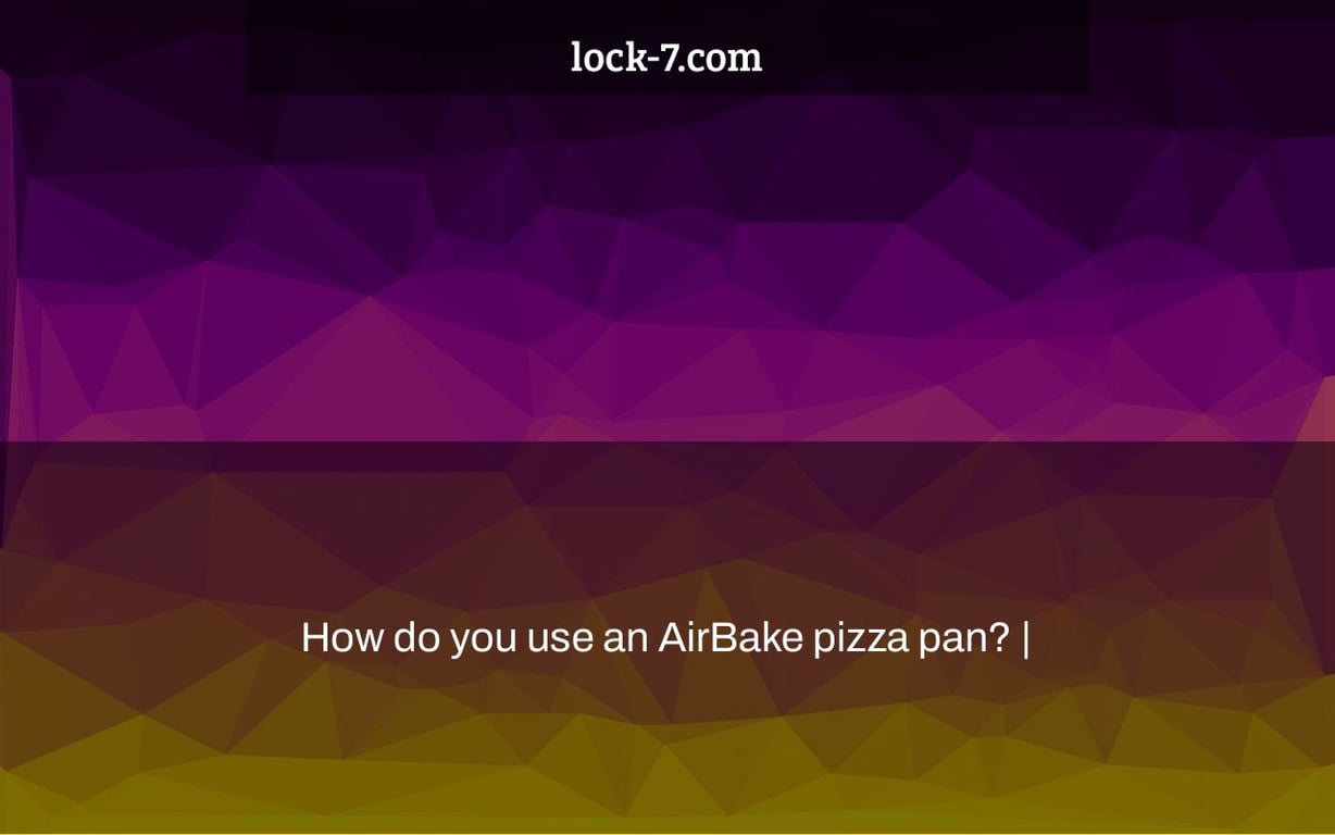 How do you use an AirBake pizza pan? |